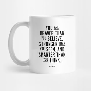 You are braver than you believe, smarter than you seem, and stronger than you think Mug